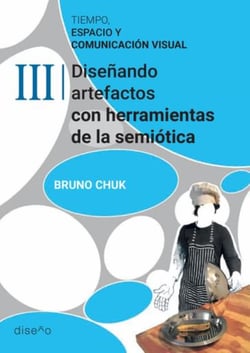 Tiempo, espacio y comunicación visual 3 - Proyectando artefactos con herramientas de la semiótica