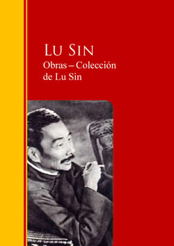 Obras - Colección  de Lu Sin - Biblioteca de Grandes Escritores