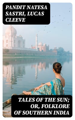 Tales of the Sun; or, Folklore of Southern India