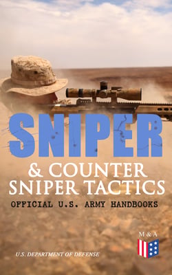 Sniper &amp; Counter Sniper Tactics - Official U.S. Army Handbooks