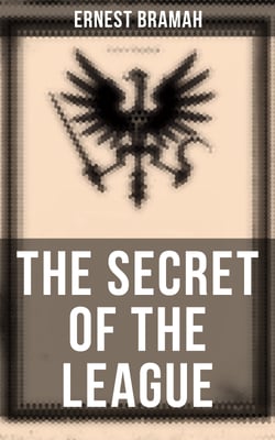 The Secret of the League - The Classic That Inspired Orwell's "1984"
