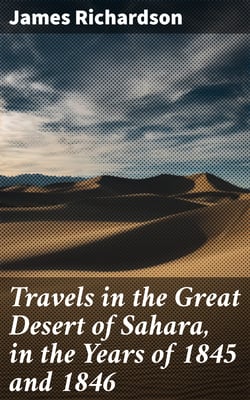 Travels in the Great Desert of Sahara, in the Years of 1845 and 1846