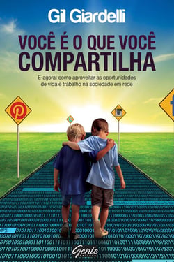 Você é o que você compartilha - E-agora: como aproveitar as oportunidades de vida e trabalho na sociedade em rede