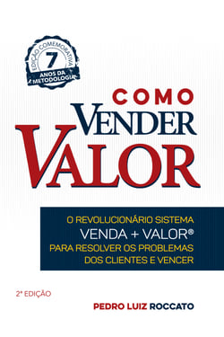 Como Vender Valor - O revolucionário sistema Venda+Valor para resolver os problemas dos clientes e vencer