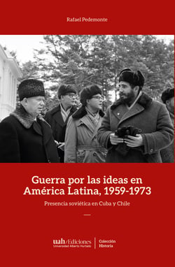 Guerra por las ideas en América Latina, 1959-1973 - Presencia soviética en Cuba y Chile