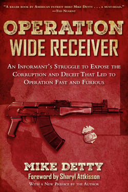 Operation Wide Receiver - An Informant?s Struggle to Expose the Corruption and Deceit That Led to Operation Fast and Furious