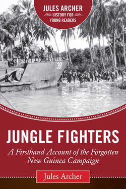 Jungle Fighters - A Firsthand Account of the Forgotten New Guinea Campaign