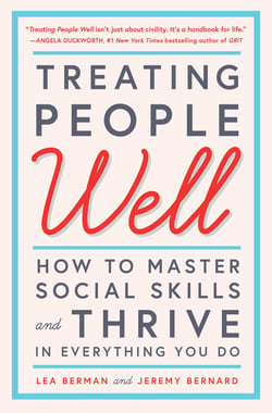Treating People Well - The Extraordinary Power of Civility at Work and in Life