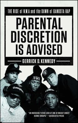 Parental Discretion Is Advised - The Rise of N.W.A and the Dawn of Gangsta Rap