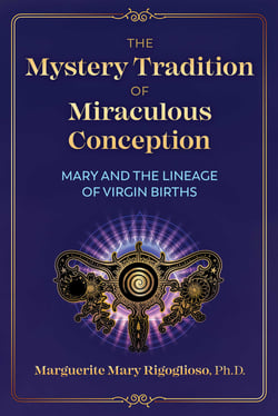 The Mystery Tradition of Miraculous Conception - Mary and the Lineage of Virgin Births