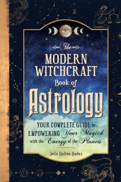 The Modern Witchcraft Book of Astrology - Your Complete Guide to Empowering Your Magick with the Energy of the Planets
