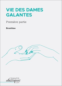 Vie des dames galantes - Première partie
