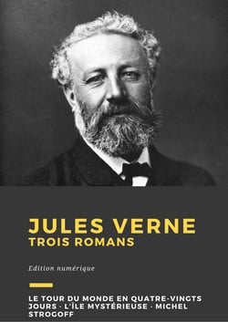 Jules Verne - Trois romans : Le Tour du monde en quatre-vingts jours, L’Île mystérieuse, Michel Strogoff