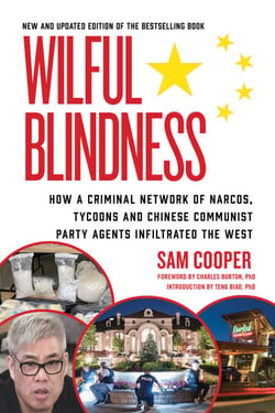 Wilful Blindness - How a network of narcos, tycoons and CCP agents infiltrated the West
