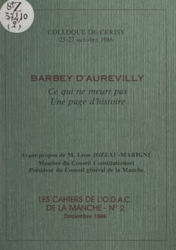 Barbey d'Aurevilly : ce qui ne meurt pas, une page d'histoire - Colloque de Cerisy, 25-27 octobre 1986