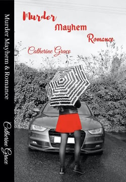 Short Stories: Murder Mayhem &amp; Romance