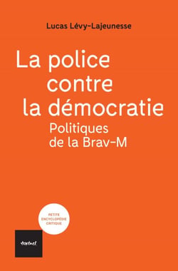 La police contre la démocratie - Politiques de la Brav-M