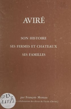 Aviré - Son histoire, ses fermes et châteaux, ses familles