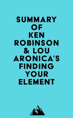 Summary of Ken Robinson &amp; Lou Aronica's Finding Your Element
