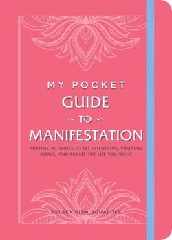 My Pocket Guide to Manifestation - Anytime Activities to Set Intentions, Visualize Goals, and Create the Life You Want