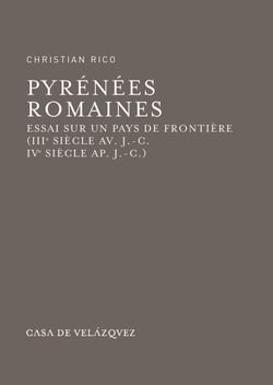 Pyrénées romaines - Essai sur un pays de frontière (iiie siècle av. J.-C. - ive siècle ap. J.-C.)