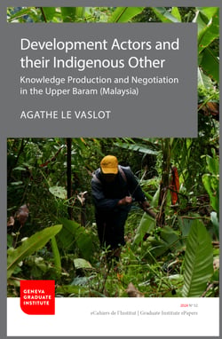 Development Actors and their Indigenous Other - Knowledge Production and Negotiation in the Upper Baram (Malaysia)
