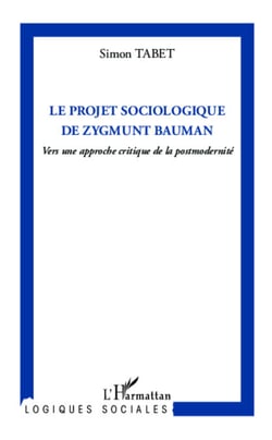 Le projet sociologique de Zygmunt Bauman - Vers une approche critique de la postmodernité