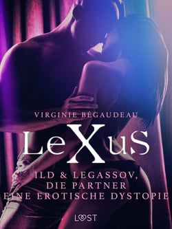 LeXuS: Ild &amp; Legassov, die Partner - Eine erotische Dystopie