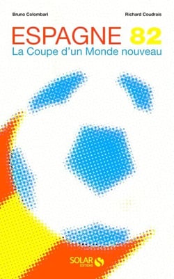 Espagne 82 - La Coupe d'un monde nouveau - la Coupe d'un nouveau monde
