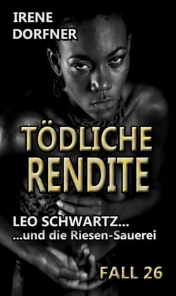 Tödliche Rendite - Leo Schwartz ... und die Riesen-Sauerei