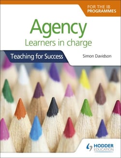 Agency for the IB Programmes - For PYP, MYP, DP &amp; CP: Learners in charge (Teaching for Success)