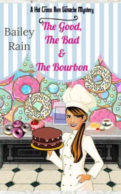 The Good, the Bad &amp; the Bourbon: A Hot Cross Bun Ganache Mystery - The Hot Cross Bun Ganache Cozy Mysteries, #1