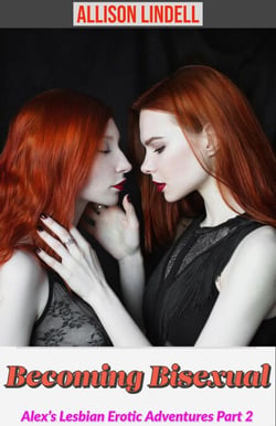 Becoming Bisexual Alex’s Lesbian Erotic Adventures Part 2 - Alex’s Lesbian Erotic Adventures, #2