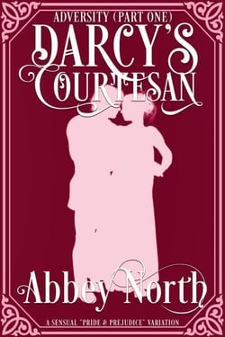 Adversity (Darcy's Courtesan, Part One) - Darcy's Courtesan, #1