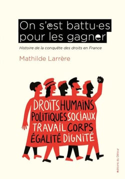 On s'est battus pour les gagner - Histoire de la conquête des droits en France