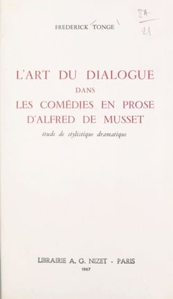 L'art du dialogue dans les comédies en prose d'Alfred de Musset - Étude de stylistique dramatique. Thèse pour le Doctorat d'université présentée à la Faculté des lettres de l'université de Caen