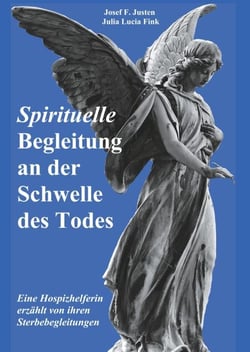 Spirituelle Begleitung an der Schwelle des Todes - Eine Hospizhelferin erzählt von ihren Sterbebegleitungen