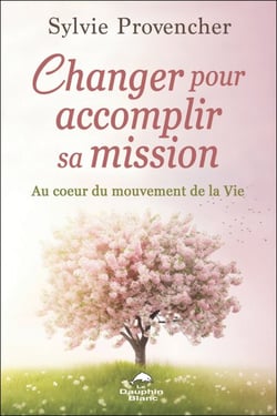 Changer pour accomplir sa mission - Au cœur du mouvement de la Vie