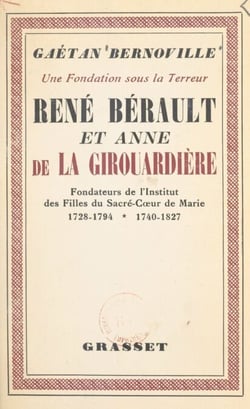 Une fondation sous la Terreur : René Bérault et Anne de la Girouardière - Fondateurs des Filles du Sacré-Cœur-de-Marie