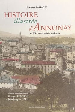 Histoire illustrée d'Annonay : en 300 cartes postales anciennes