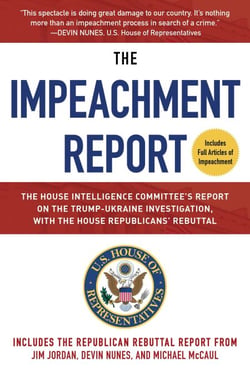 The Impeachment Report - The House Intelligence Committee's Report on the Trump-Ukraine Investigation, with the House Republicans' Rebuttal