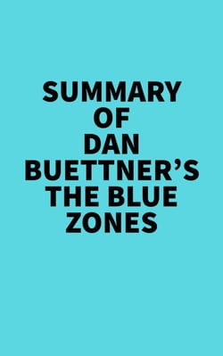 Summary of Dan Buettner's The Blue Zones -  