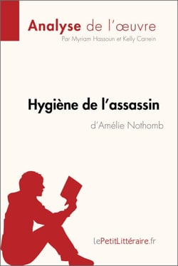 Hygiène de l'assassin d'Amélie Nothomb (Analyse de l'oeuvre) - Analyse complète et résumé détaillé de l'oeuvre