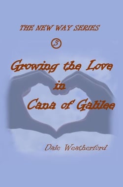 Growing the Love in Cana of Galilee - The New Way, #3