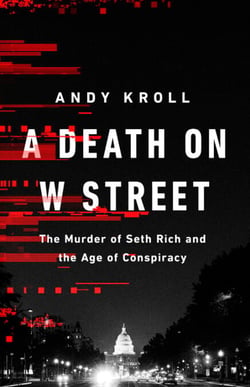 A Death on W Street - The Murder of Seth Rich and the Age of Conspiracy