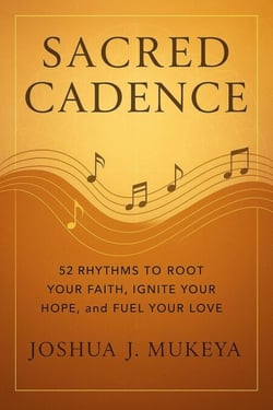 Sacred Cadence : 52 Rhythms to Root Your Faith, Ignite Your Hope, and Fuel Your Love