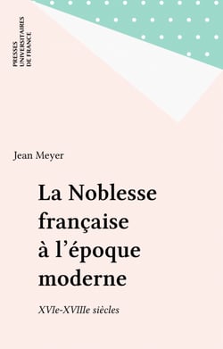 La Noblesse française à l'époque moderne - XVIe-XVIIIe siècles