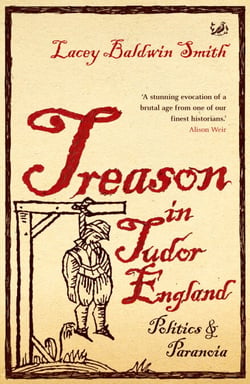 Treason In Tudor England - Politics and Paranoia