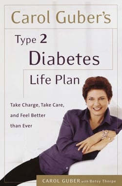 Carol Guber's Type 2 Diabetes Life Plan - Take Charge, Take Care and Feel Better Than Ever