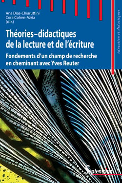 Théories-didactiques de la lecture et de l’écriture - Fondements d’un champ de recherche - en cheminant avec Yves Reuter